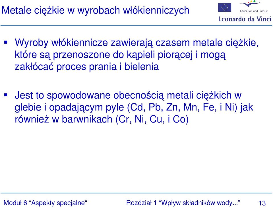 spowodowane obecnością metali ciężkich w glebie i opadającym pyle (Cd, Pb, Zn, Mn, Fe, i Ni) jak