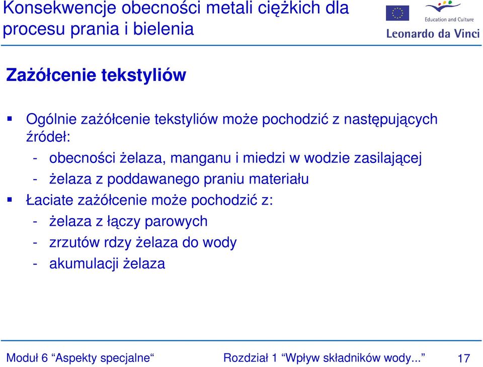 zasilającej - żelaza z poddawanego praniu materiału Łaciate zażółcenie może pochodzić z: - żelaza z łączy