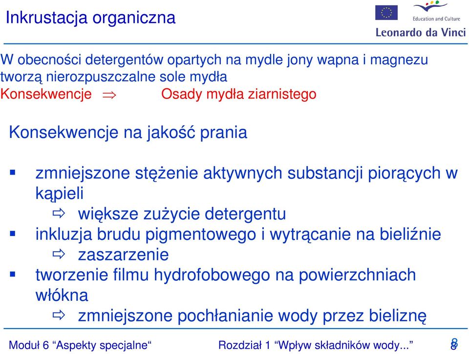 kąpieli większe zużycie detergentu inkluzja brudu pigmentowego i wytrącanie na bieliźnie zaszarzenie tworzenie filmu