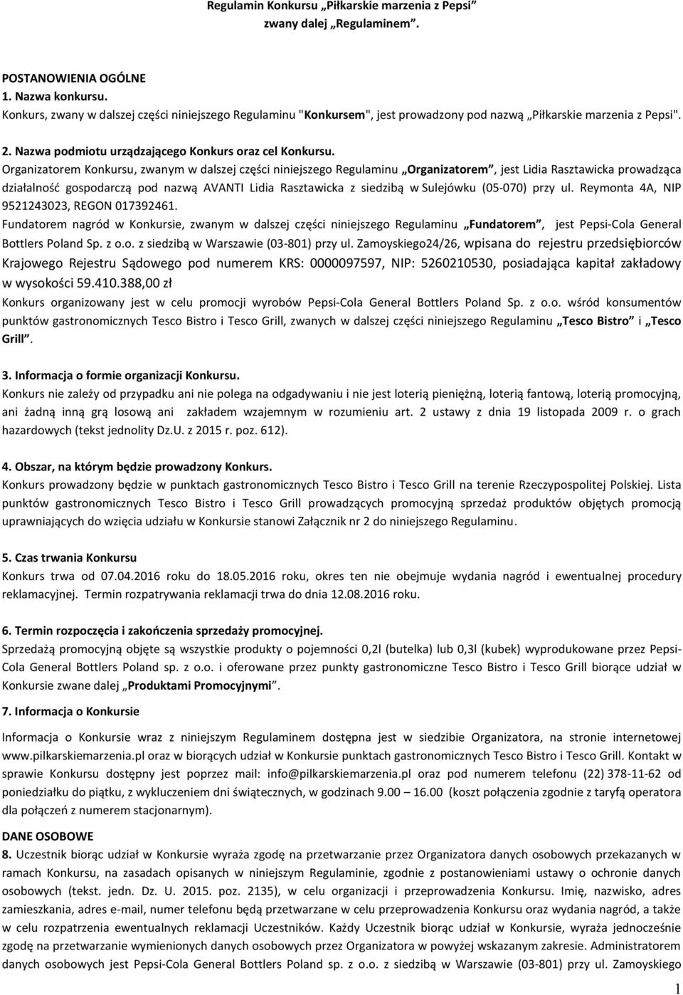 Organizatorem Konkursu, zwanym w dalszej części niniejszego Regulaminu Organizatorem, jest Lidia Rasztawicka prowadząca działalność gospodarczą pod nazwą AVANTI Lidia Rasztawicka z siedzibą w