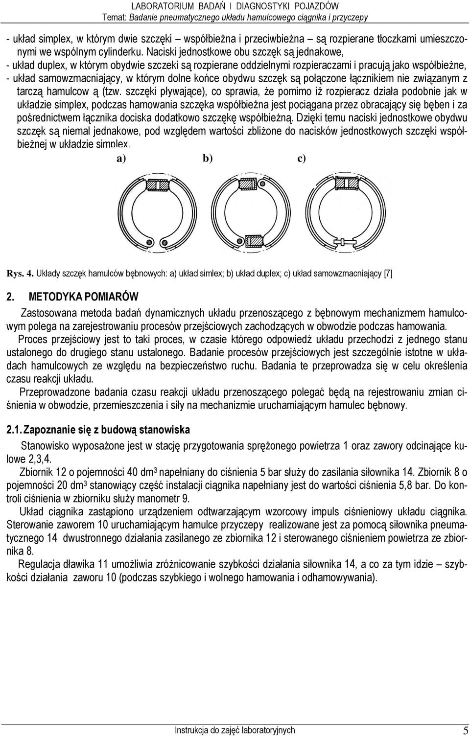 końce obydwu szczęk są połączone łącznikiem nie związanym z tarczą hamulcow ą (tzw.