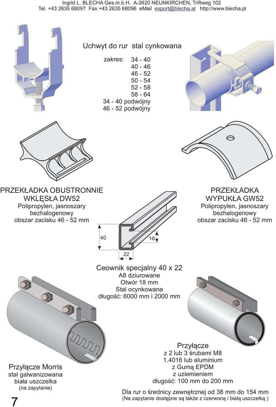 dziurowane Otwór 18 mm Stal ocynkowana długość: 6000 mm i 2000 mm Przyłącze Morris stal galwanizowana biała uszczelka 7 (na zapytanie) Przyłącze z 2 lub 3 śrubami M8 1.