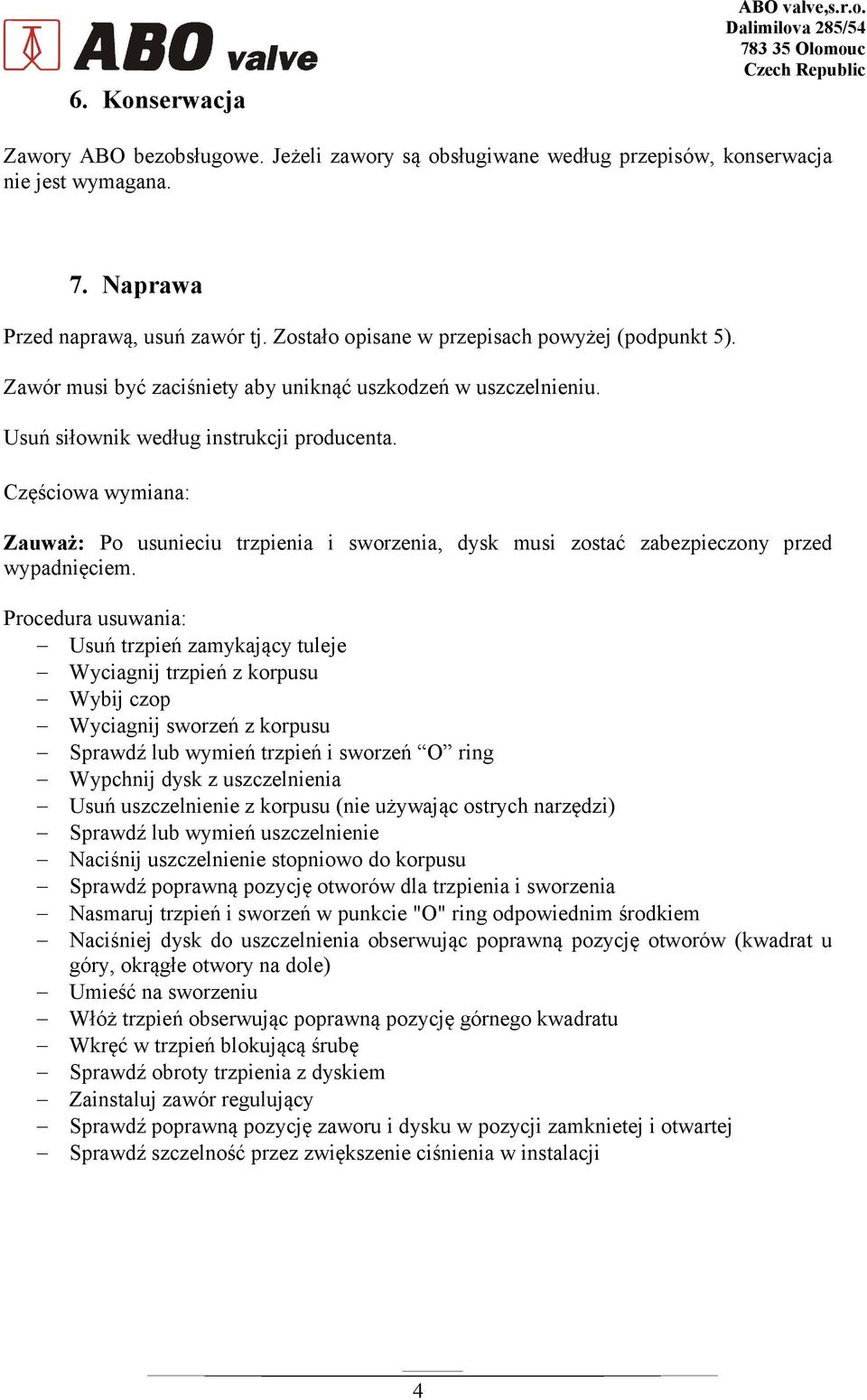 Częściowa wymiana: Zauważ: Po usunieciu trzpienia i sworzenia, dysk musi zostać zabezpieczony przed wypadnięciem.