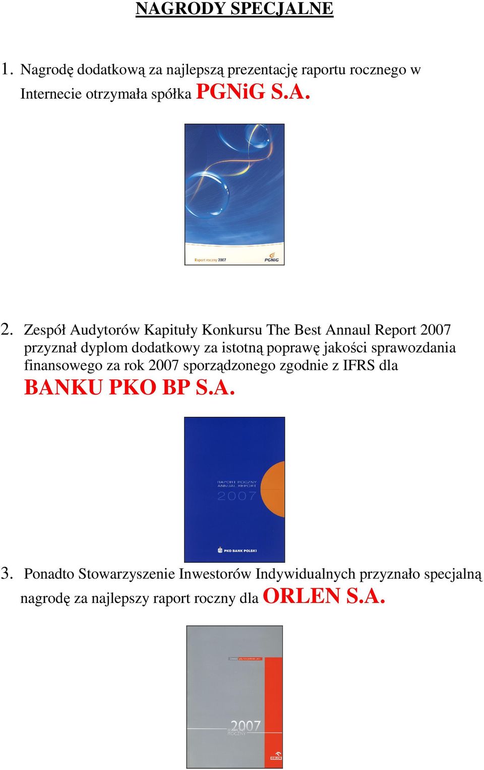 Zespół Audytorów Kapituły Konkursu The Best Annaul Report 2007 przyznał dyplom dodatkowy za istotną poprawę