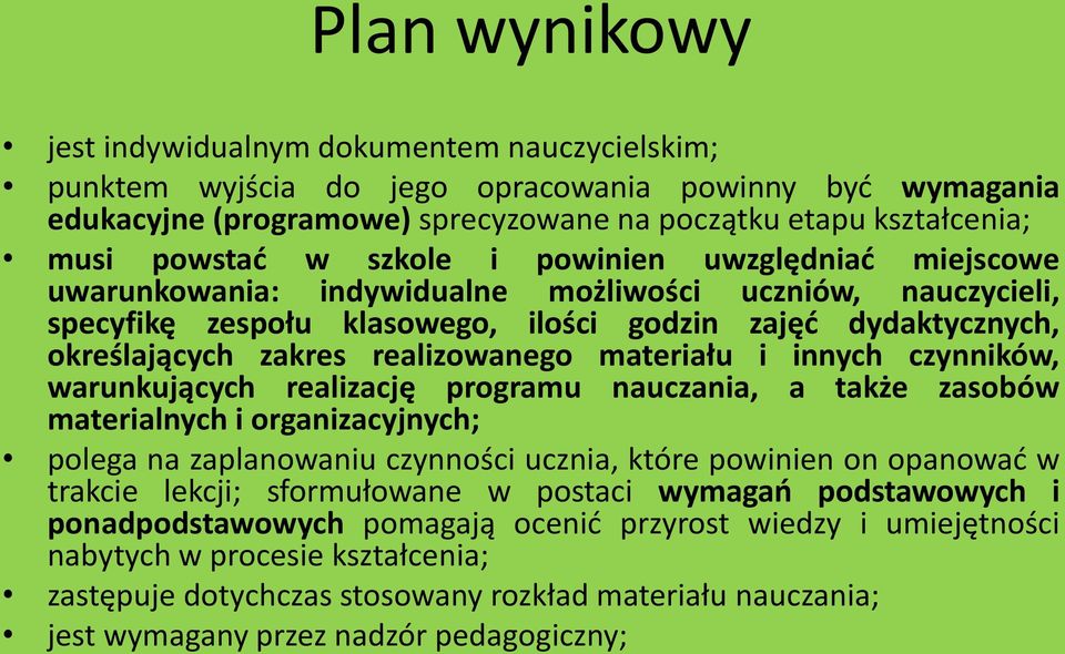 realizowanego materiału i innych czynników, warunkujących realizację programu nauczania, a także zasobów materialnych i organizacyjnych; polega na zaplanowaniu czynności ucznia, które powinien on