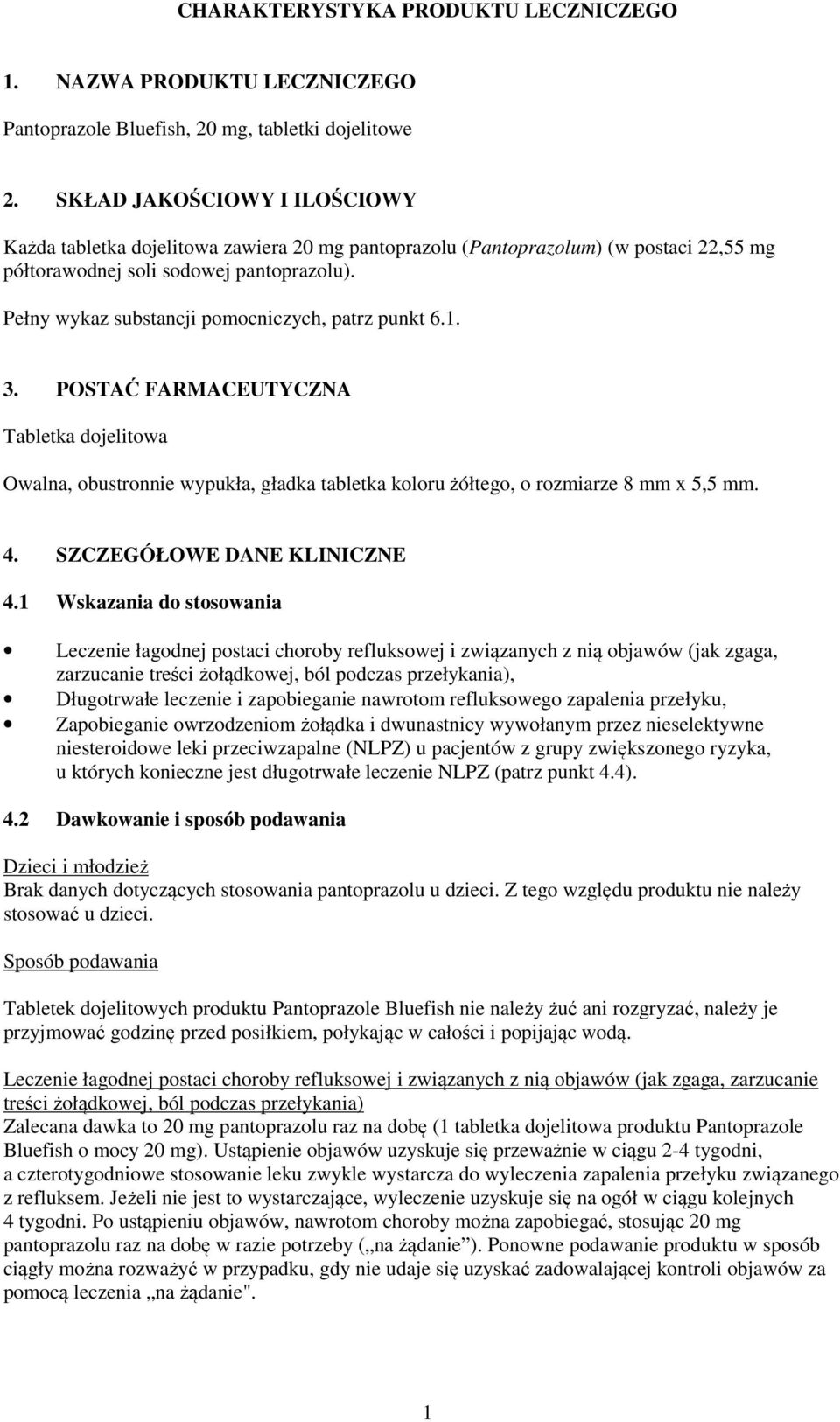 Pełny wykaz substancji pomocniczych, patrz punkt 6.1. 3. POSTAĆ FARMACEUTYCZNA Tabletka dojelitowa Owalna, obustronnie wypukła, gładka tabletka koloru żółtego, o rozmiarze 8 mm x 5,5 mm. 4.