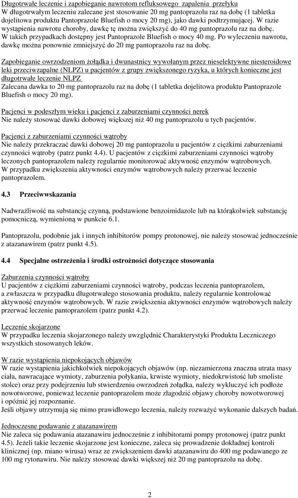 W takich przypadkach dostępny jest Pantoprazole Bluefish o mocy 40 mg. Po wyleczeniu nawrotu, dawkę można ponownie zmniejszyć do 20 mg pantoprazolu raz na dobę.