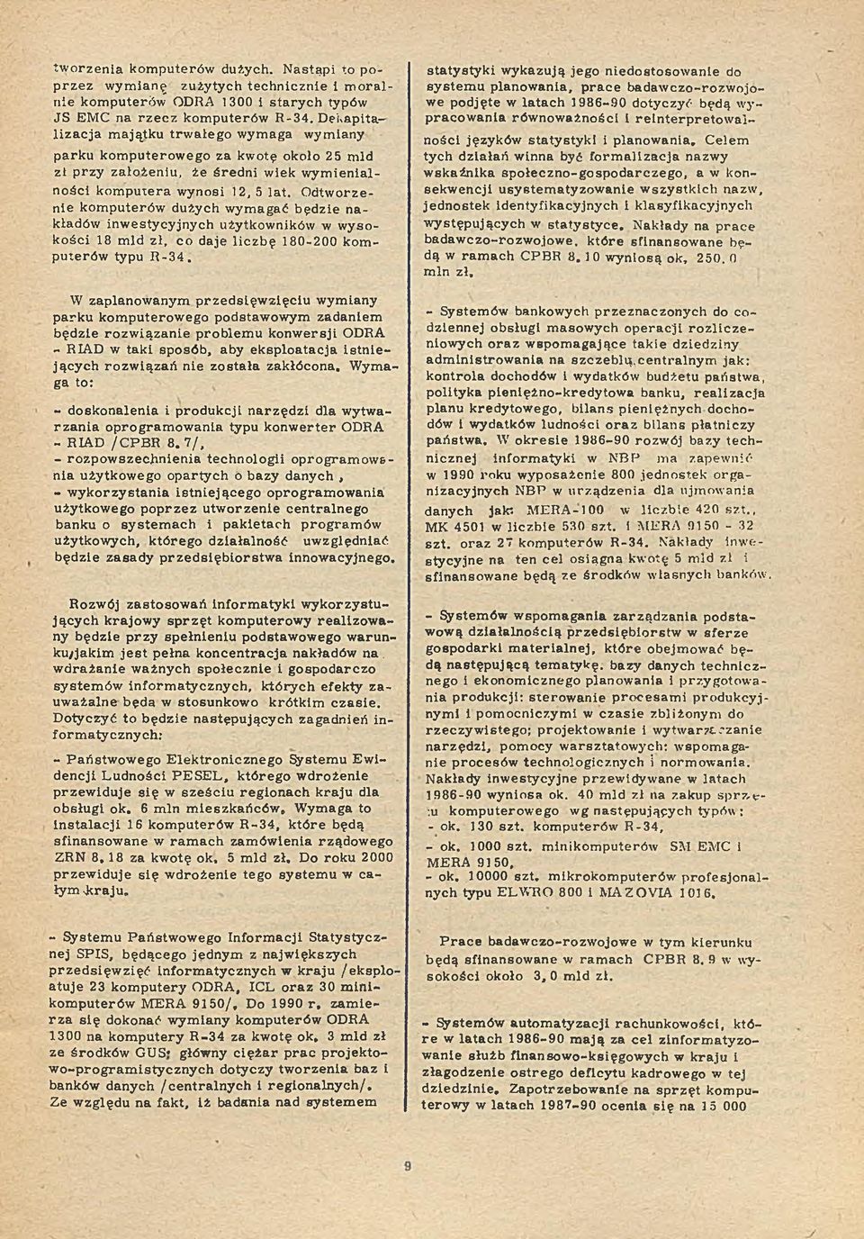 12, 5 la t. O d tw o rz e nie kom puterów dużych w ym agać będzie nakładów in w e sty cy jn y c h użytkow ników w w y s o k o ś c i 18 m ld z ł, co daje lic z b ę 180-200 kom puterów typu R - 3 4.