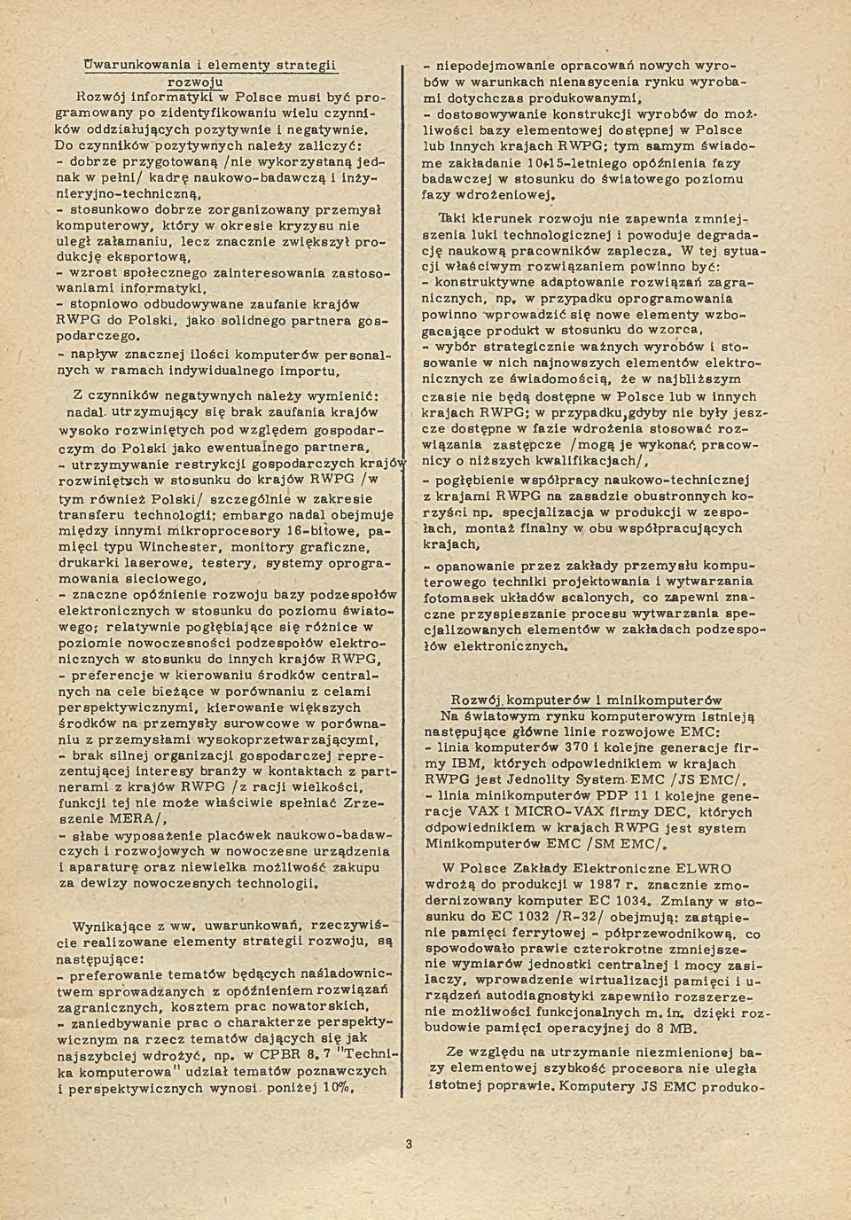 Do czynników pozytyw nych należy z a lic z y ć : - dobrze przyg o to w an ą /nie w yk o rz ysta n ą je d nak w p ełn i/ k a d rę naukowo-badawczą i in ż y n ie ry jn o - te c h n ic z n ą, -