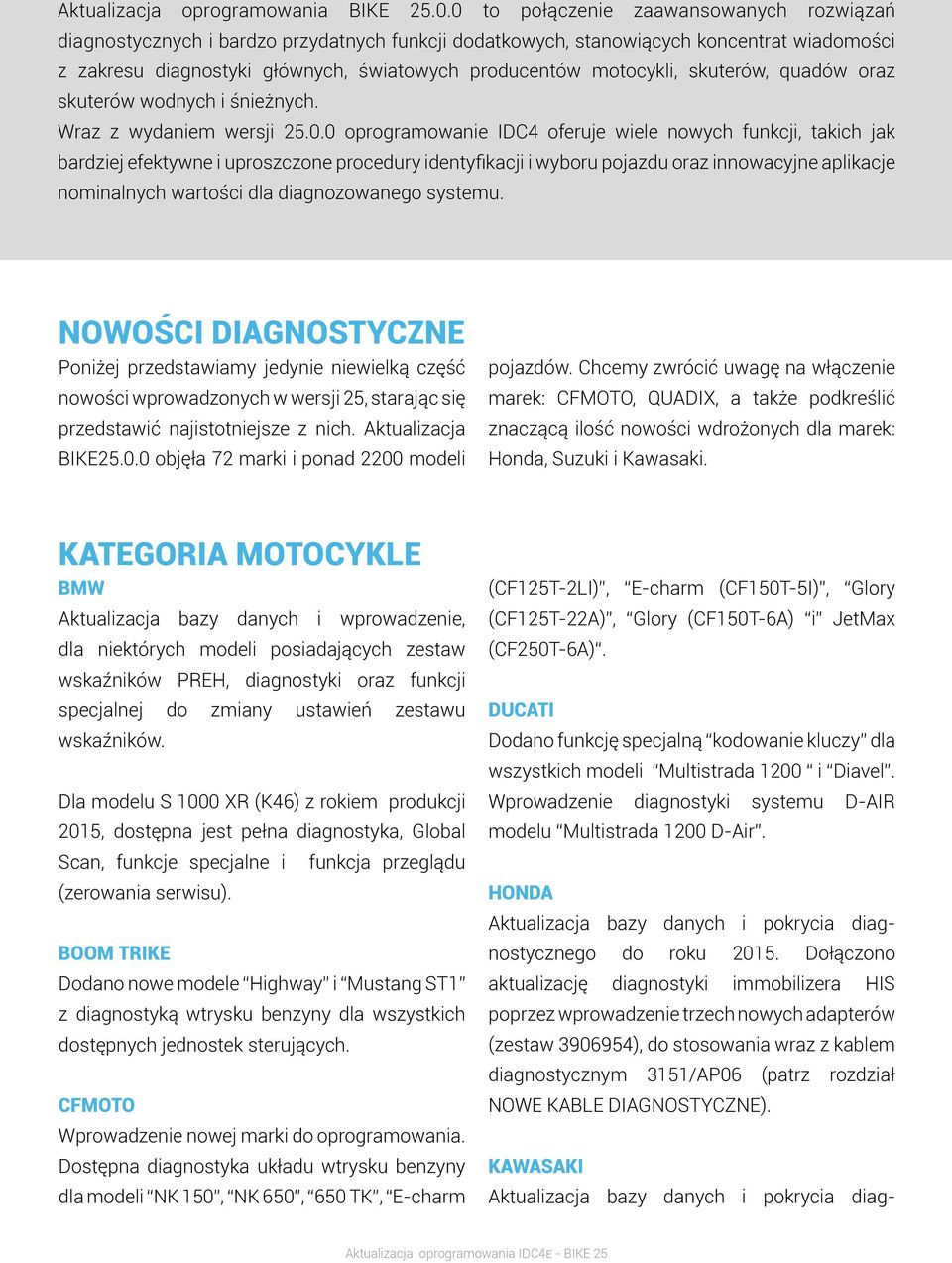 skuterów, quadów oraz skuterów wodnych i śnieżnych. Wraz z wydaniem wersji 25.0.