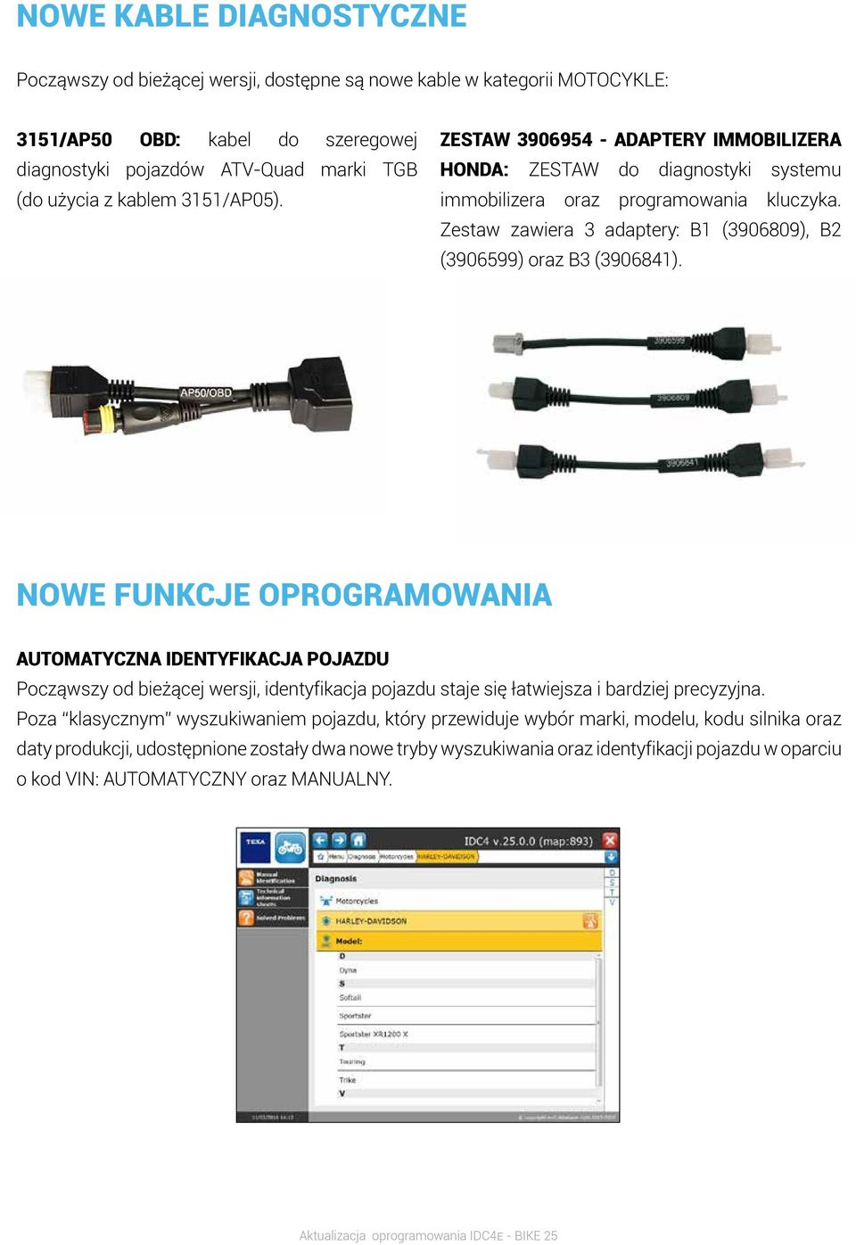 NOWE FUNKCJE OPROGRAMOWANIA AUTOMATYCZNA IDENTYFIKACJA POJAZDU Począwszy od bieżącej wersji, identyfikacja pojazdu staje się łatwiejsza i bardziej precyzyjna.