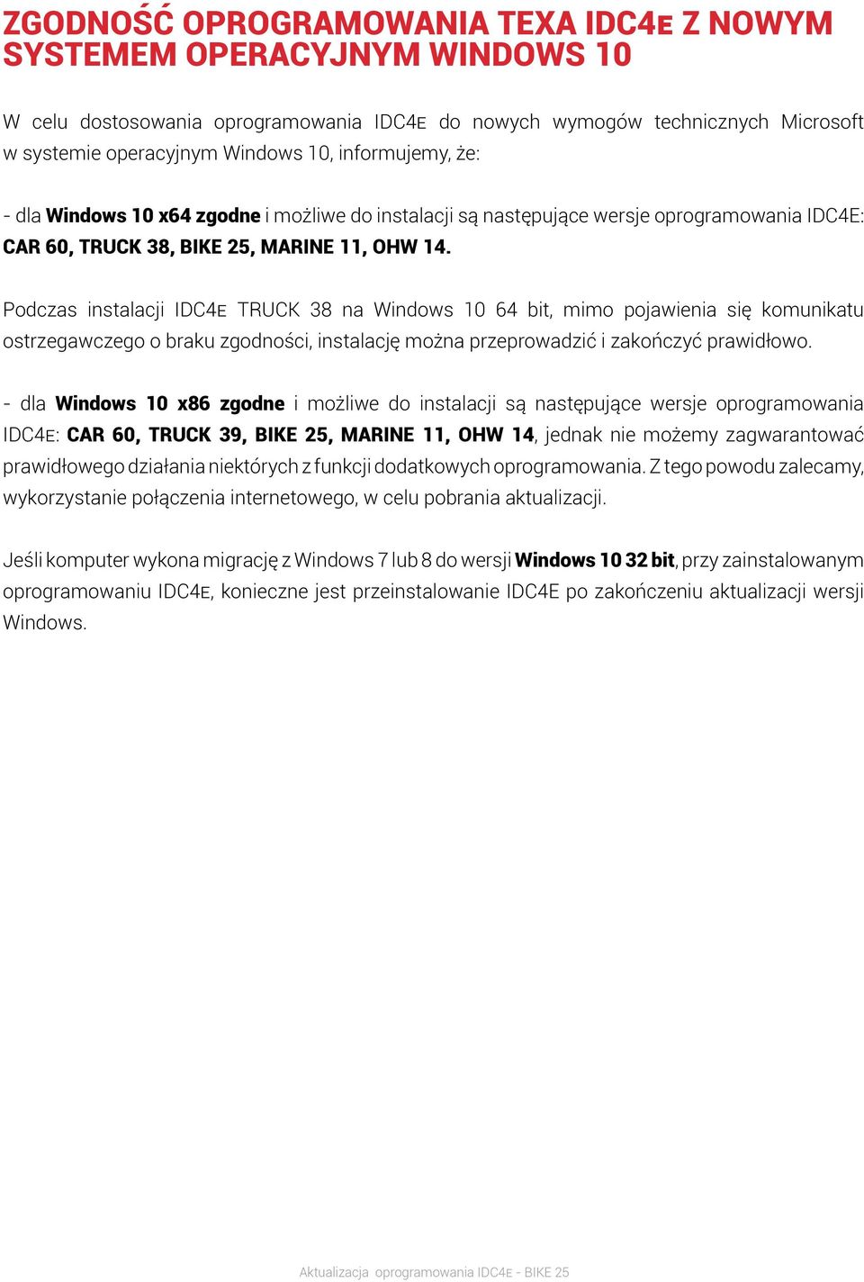Podczas instalacji IDC4E TRUCK 38 na Windows 10 64 bit, mimo pojawienia się komunikatu ostrzegawczego o braku zgodności, instalację można przeprowadzić i zakończyć prawidłowo.
