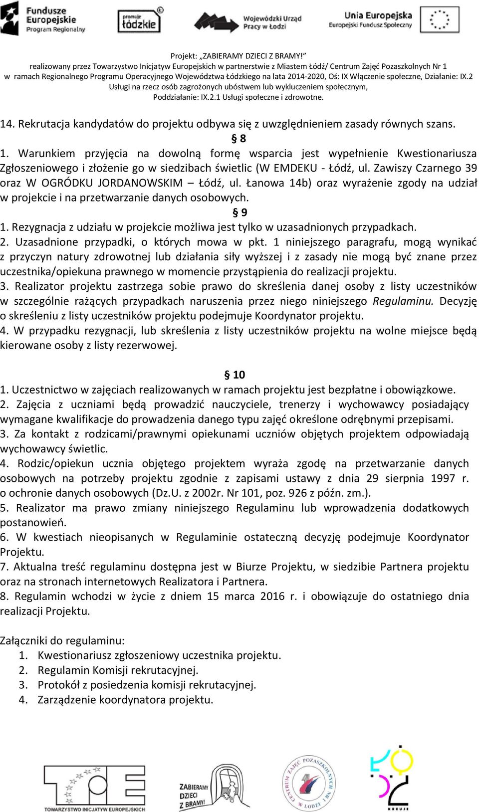 Zawiszy Czarnego 39 oraz W OGRÓDKU JORDANOWSKIM Łódź, ul. Łanowa 14b) oraz wyrażenie zgody na udział w projekcie i na przetwarzanie danych osobowych. 9 1.