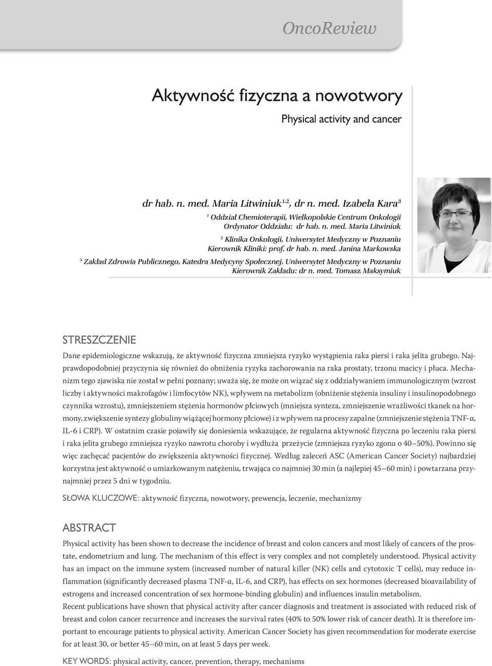Najprawdopodobniej przyczynia się również do obniżenia ryzyka zachorowania na raka prostaty, trzonu macicy i płuca.