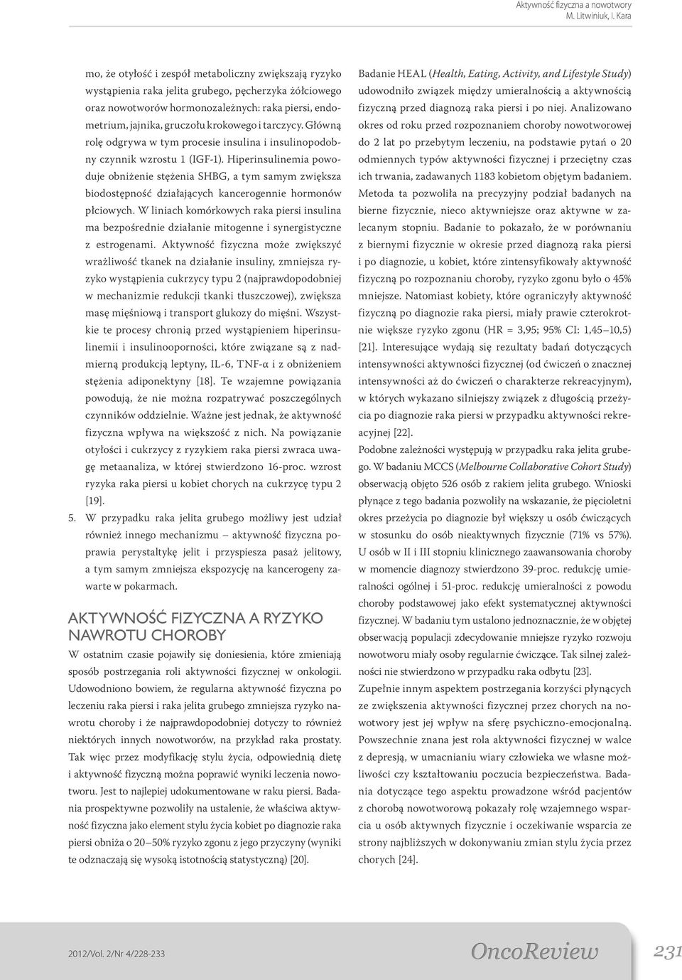 Hiperinsulinemia powoduje obniżenie stężenia SHBG, a tym samym zwiększa biodostępność działających kancerogennie hormonów płciowych.