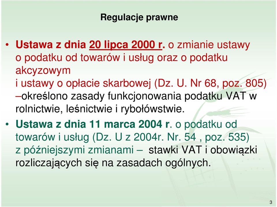 Nr 68, poz. 805) określono zasady funkcjonowania podatku VAT w rolnictwie, leśnictwie i rybołówstwie.