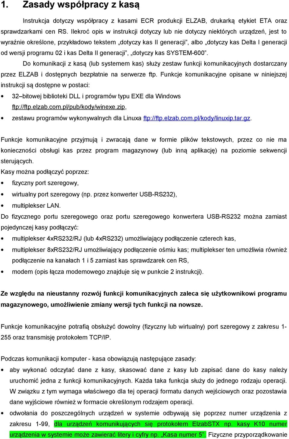 02 i kas Delta II generacji, dotyczy kas SYSTEM-600. Do komunikacji z kasą (lub systemem kas) służy zestaw funkcji komunikacyjnych dostarczany przez ELZAB i dostępnych bezpłatnie na serwerze ftp.