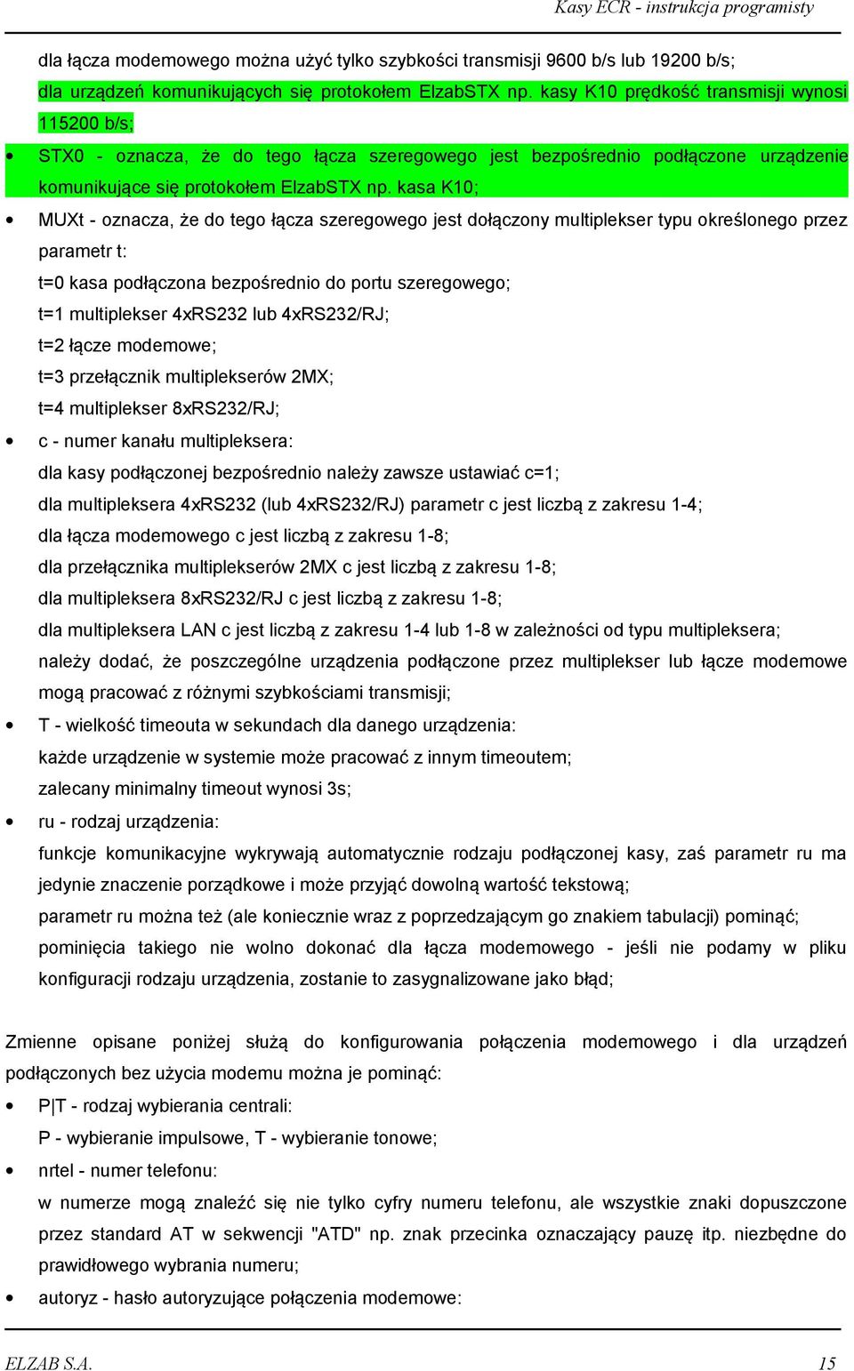 kasa K10; MUXt - oznacza, że do tego łącza szeregowego jest dołączony multiplekser typu określonego przez parametr t: t=0 kasa podłączona bezpośrednio do portu szeregowego; t=1 multiplekser 4xRS232