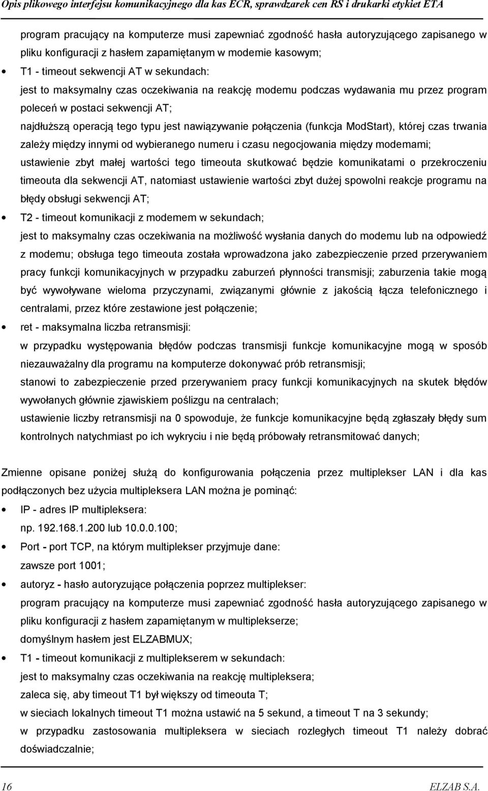 czas trwania zależy między innymi od wybieranego numeru i czasu negocjowania między modemami; ustawienie zbyt małej wartości tego timeouta skutkować będzie komunikatami o przekroczeniu timeouta dla