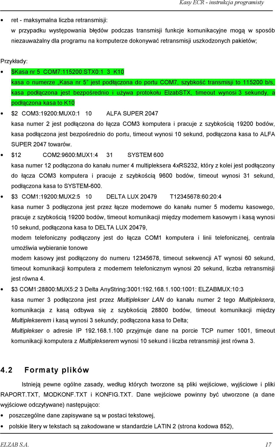 jest bezpośrednio i używa protokołu ElzabSTX, timeout wynosi 3 sekundy, a podłączona kasa to K10 $2 COM3:19200:MUX0:1 10 ALFA SUPER 2047 kasa numer 2 jest podłączona do łącza COM3 komputera i pracuje