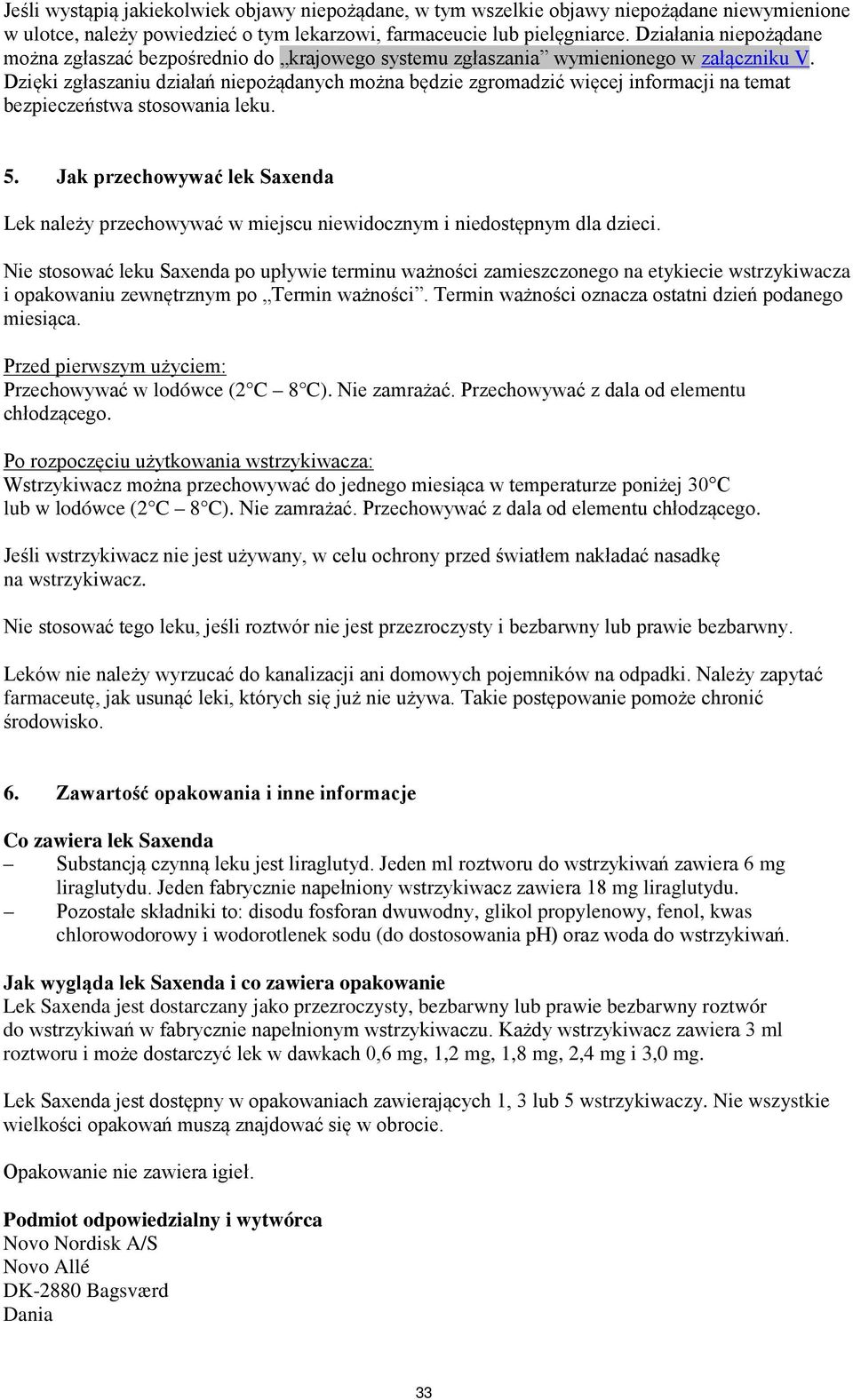 Dzięki zgłaszaniu działań niepożądanych można będzie zgromadzić więcej informacji na temat bezpieczeństwa stosowania leku. 5.