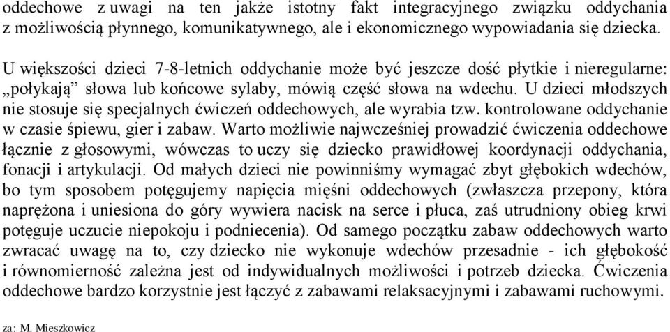 U dzieci młodszych nie stosuje się specjalnych ćwiczeń oddechowych, ale wyrabia tzw. kontrolowane oddychanie w czasie śpiewu, gier i zabaw.