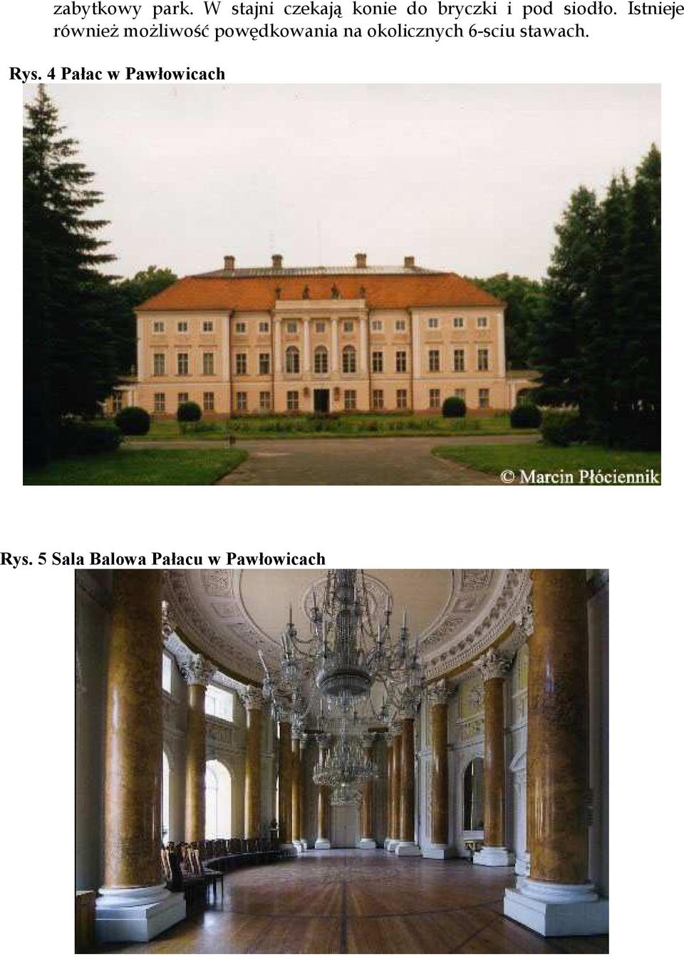 Istnieje równieŝ moŝliwość powędkowania na