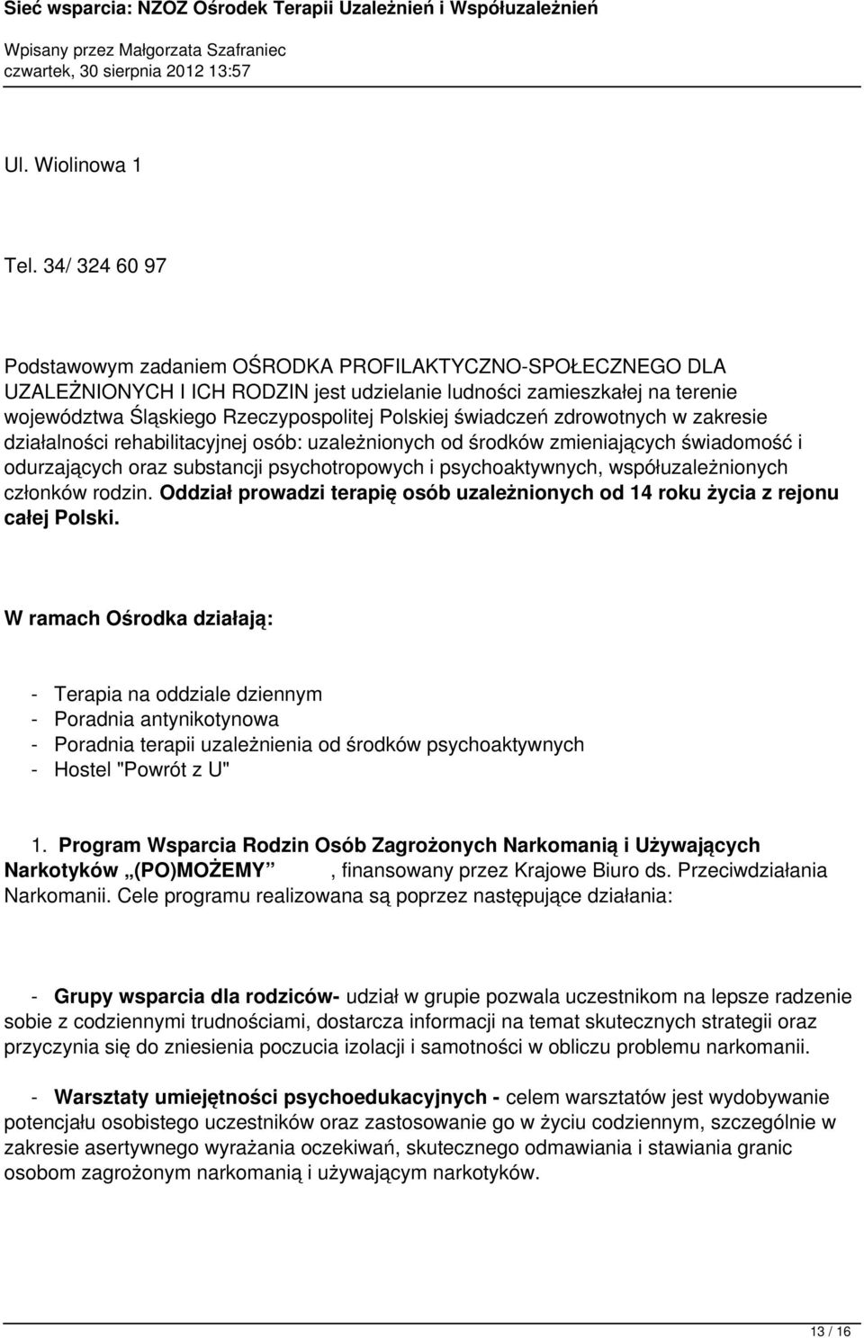 świadczeń zdrowotnych w zakresie działalności rehabilitacyjnej osób: uzależnionych od środków zmieniających świadomość i odurzających oraz substancji psychotropowych i psychoaktywnych,