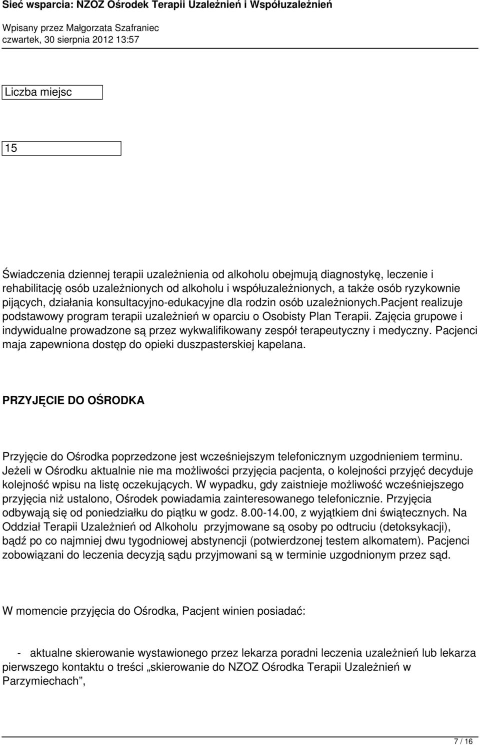 Zajęcia grupowe i indywidualne prowadzone są przez wykwalifikowany zespół terapeutyczny i medyczny. Pacjenci maja zapewniona dostęp do opieki duszpasterskiej kapelana.