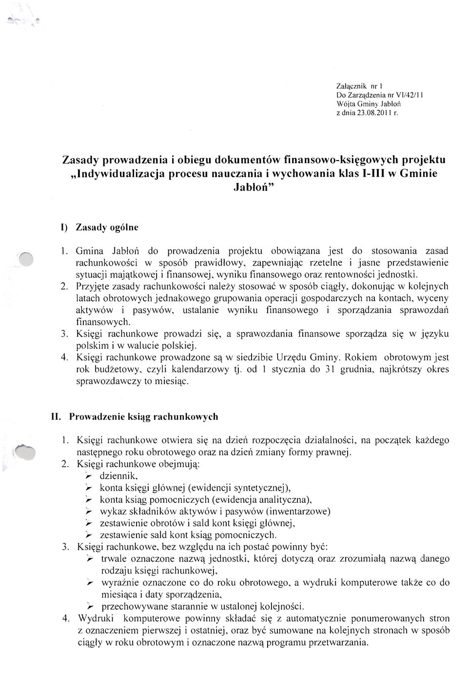 Gmina Jabłoń do prowadzenia projektu obowiązana jest do stosowania zasad rachunkowości w sposób prawidłowy, zapewniając rzetelne i jasne przedstawienie sytuacji majątkowej i finansowej, wyniku