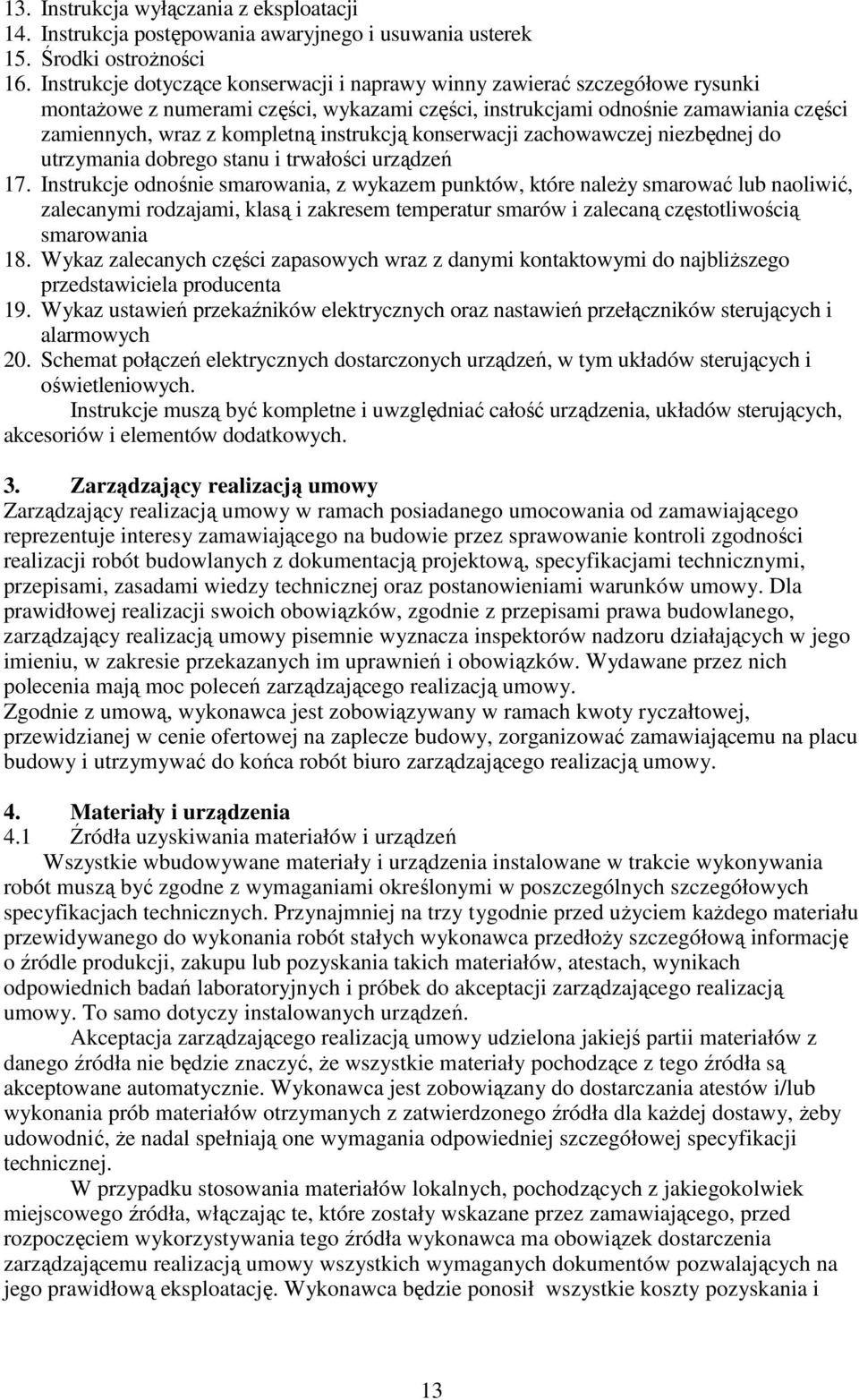 instrukcją konserwacji zachowawczej niezbędnej do utrzymania dobrego stanu i trwałości urządzeń 17.