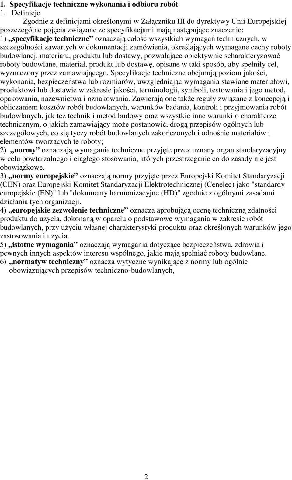 oznaczają całość wszystkich wymagań technicznych, w szczególności zawartych w dokumentacji zamówienia, określających wymagane cechy roboty budowlanej, materiału, produktu lub dostawy, pozwalające
