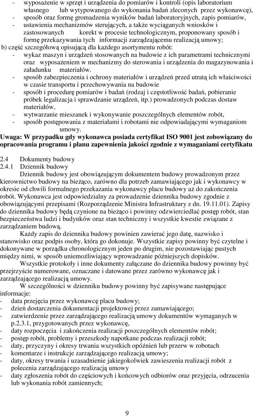 informacji zarządzającemu realizacją umowy; b) część szczegółową opisującą dla kaŝdego asortymentu robót: - wykaz maszyn i urządzeń stosowanych na budowie z ich parametrami technicznymi oraz