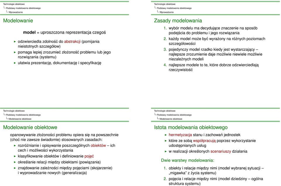 każdy model może być wyrażony na różnych poziomach szczegółowości 3. pojedynczy model rzadko kiedy jest wystarczajacy najlepsze zrozumienie daje możliwie niewiele możliwie niezależnych modeli 4.