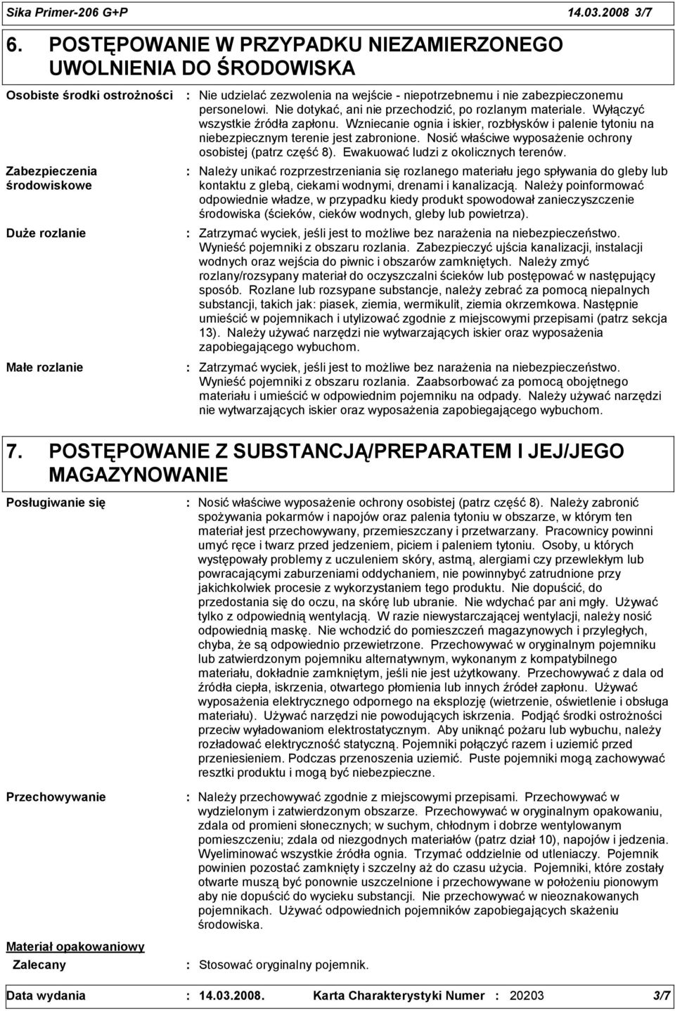 niepotrzebnemu i nie zabezpieczonemu personelowi. Nie dotykać, ani nie przechodzić, po rozlanym materiale. Wyłączyć wszystkie źródła zapłonu.