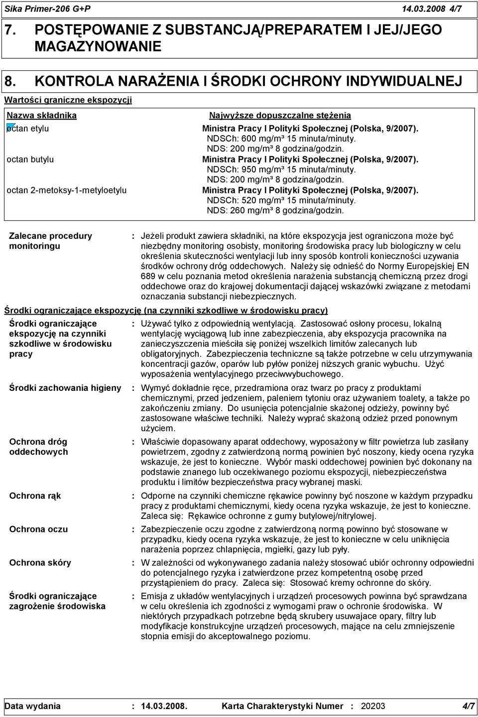 NDSCh 600 mg/m³ 15 minuta/minuty. NDS 200 mg/m³ 8 godzina/godzin. octan butylu Ministra Pracy I Polityki Społecznej (Polska, 9/2007). NDSCh 950 mg/m³ 15 minuta/minuty. NDS 200 mg/m³ 8 godzina/godzin. octan 2-metoksy-1-metyloetylu Ministra Pracy I Polityki Społecznej (Polska, 9/2007).