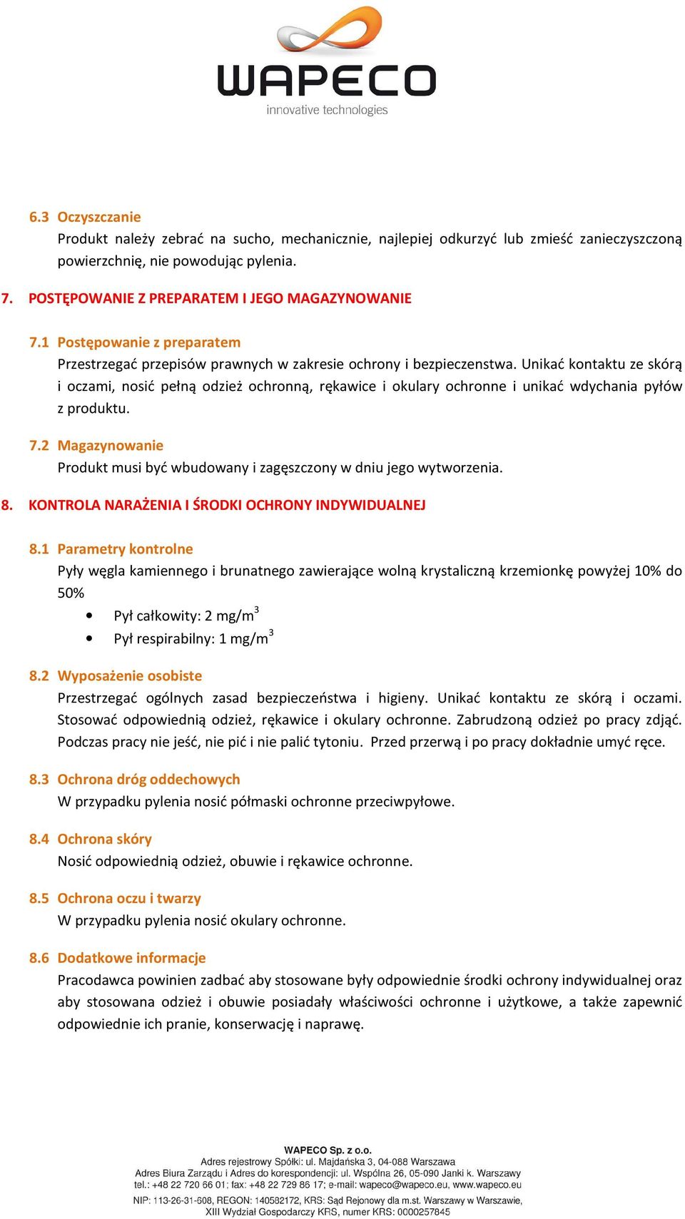 Unikać kontaktu ze skórą i oczami, nosić pełną odzież ochronną, rękawice i okulary ochronne i unikać wdychania pyłów z produktu. 7.