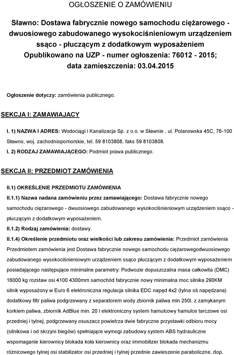 Planwska 45C, 76-100 Sławn, wj. zachdnipmrskie, tel. 59 8103808, faks 59 8103808. I. 2) RODZAJ ZAMAWIAJĄCEGO: Pdmit prawa publiczneg. SEKCJA II: PRZEDMIOT ZAMÓWIENIA II.