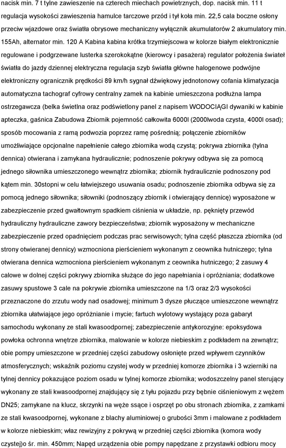 120 A Kabina kabina krótka trzymiejscwa w klrze białym elektrnicznie regulwane i pdgrzewane lusterka szerkkątne (kierwcy i pasażera) regulatr płżenia świateł światła d jazdy dziennej elektryczna