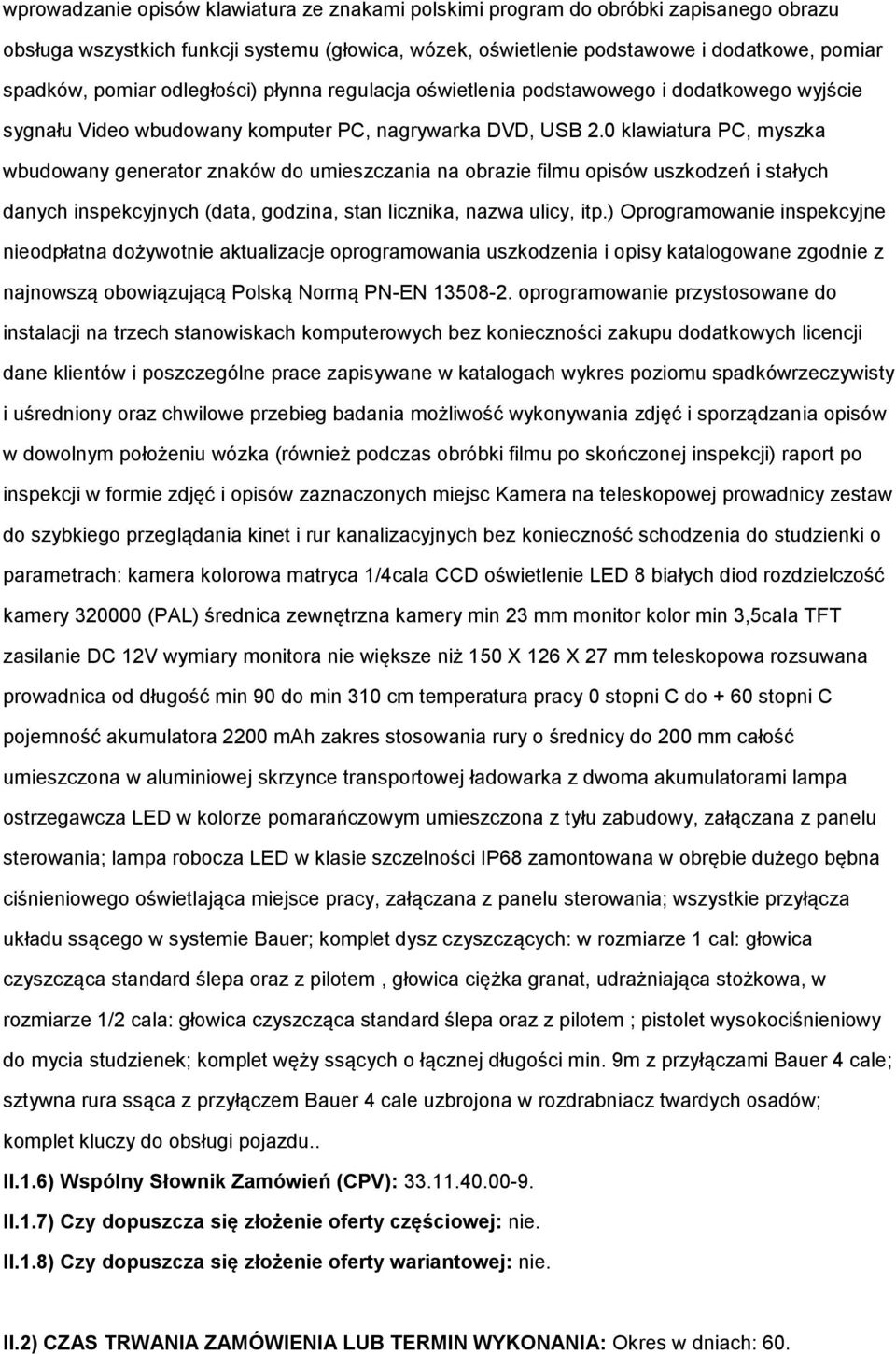 0 klawiatura PC, myszka wbudwany generatr znaków d umieszczania na brazie filmu pisów uszkdzeń i stałych danych inspekcyjnych (data, gdzina, stan licznika, nazwa ulicy, itp.