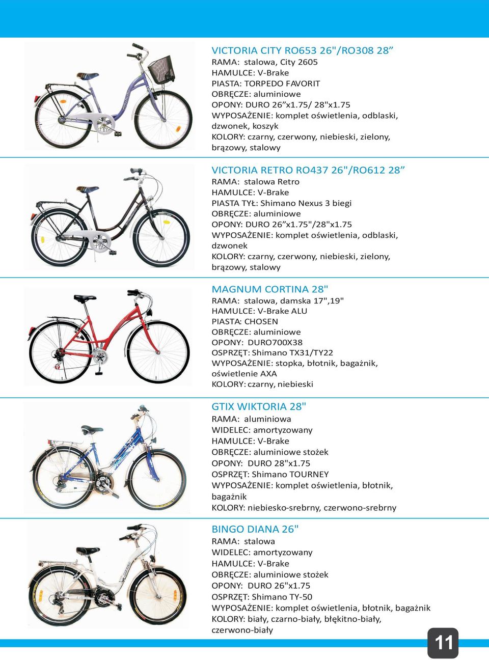 75 KOLORY: czarny, czerwony, niebieski, zielony, br¹zowy, stalowy MAGNUM CORTINA 28", damska 17",19" ALU PIASTA: CHOSEN OPONY: DURO700X38 OSPRZÊT: Shimano TX31/TY22 WYPOSA ENIE: stopka, b³otnik, baga