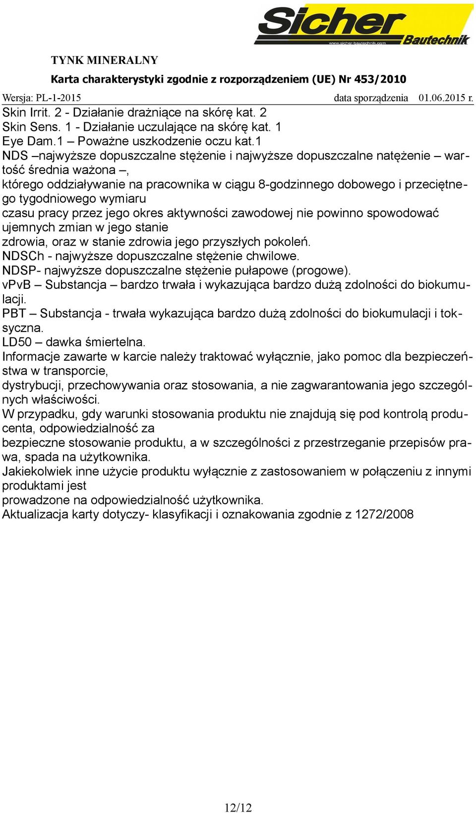 czasu pracy przez jego okres aktywności zawodowej nie powinno spowodować ujemnych zmian w jego stanie zdrowia, oraz w stanie zdrowia jego przyszłych pokoleń.