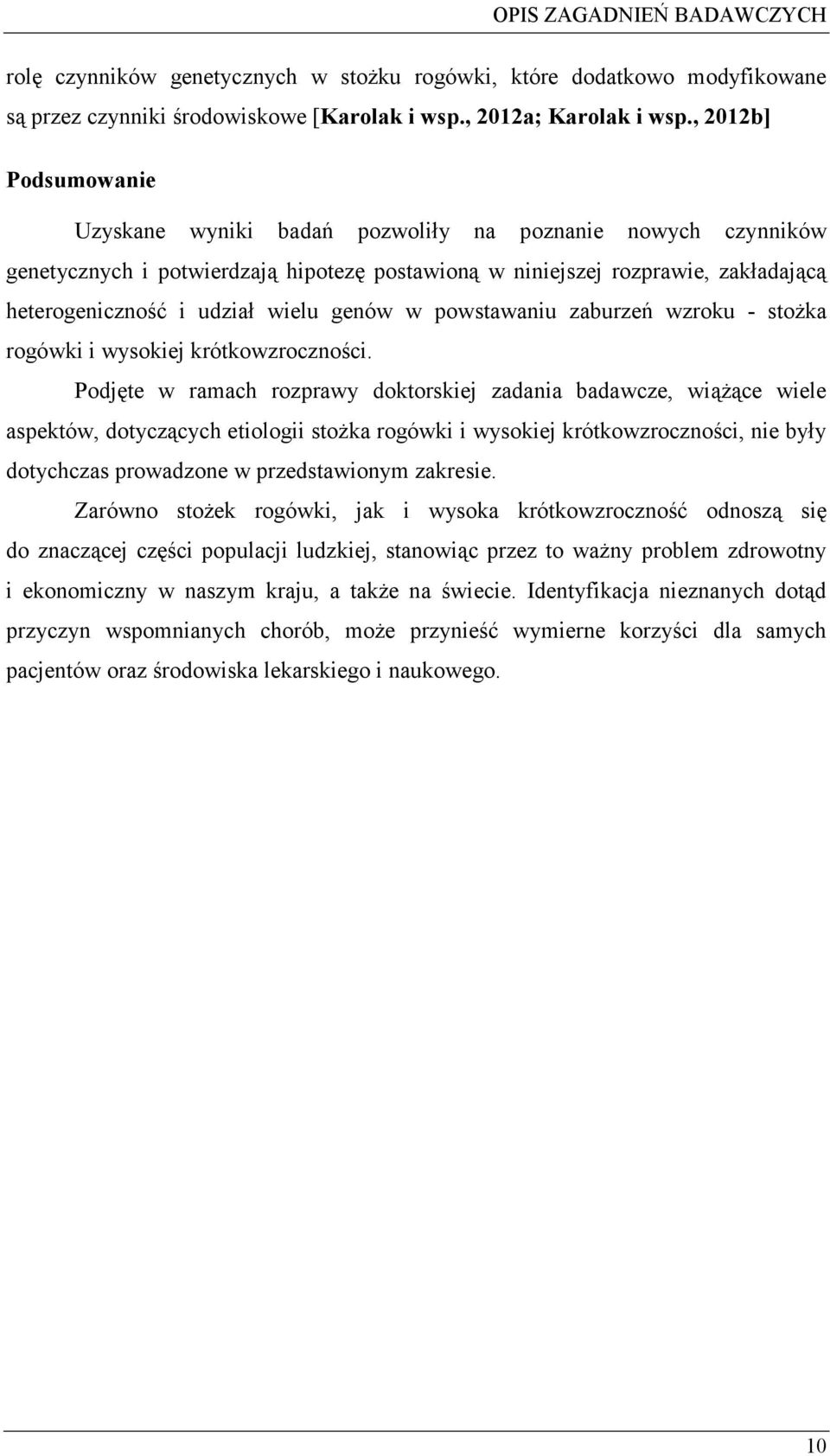 powstawaniu zaburze wzroku - stoka rogówki i wysokiej krótkowzrocznoci.