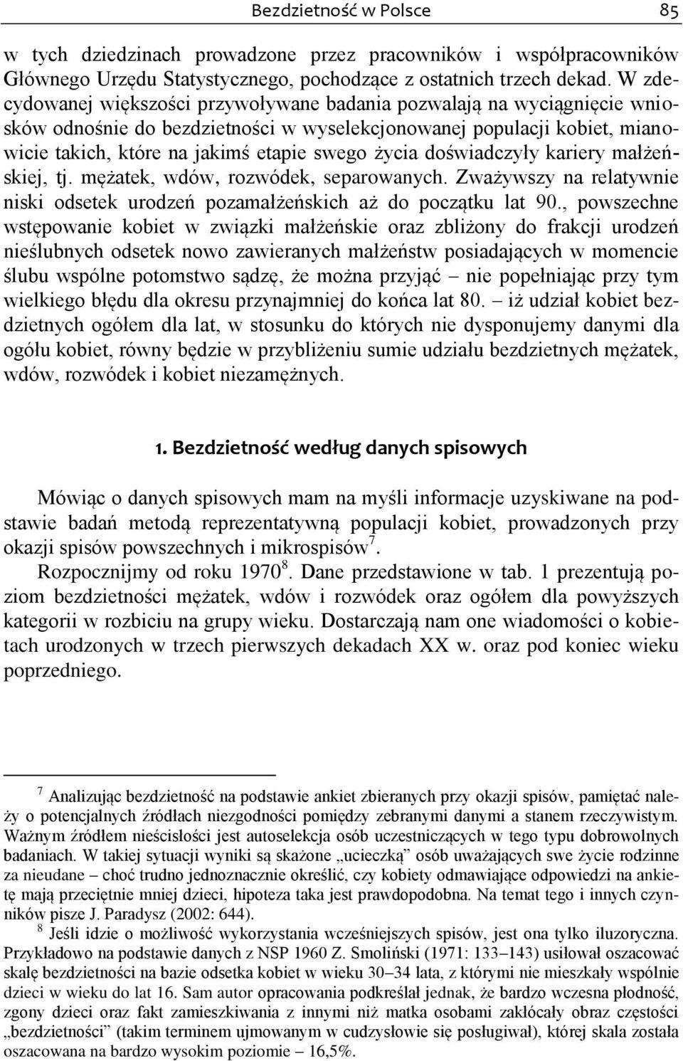 doświadczyły kariery małżeńskiej, tj. mężatek, wdów, rozwódek, separowanych. Zważywszy na relatywnie niski odsetek urodzeń pozamałżeńskich aż do początku lat 90.