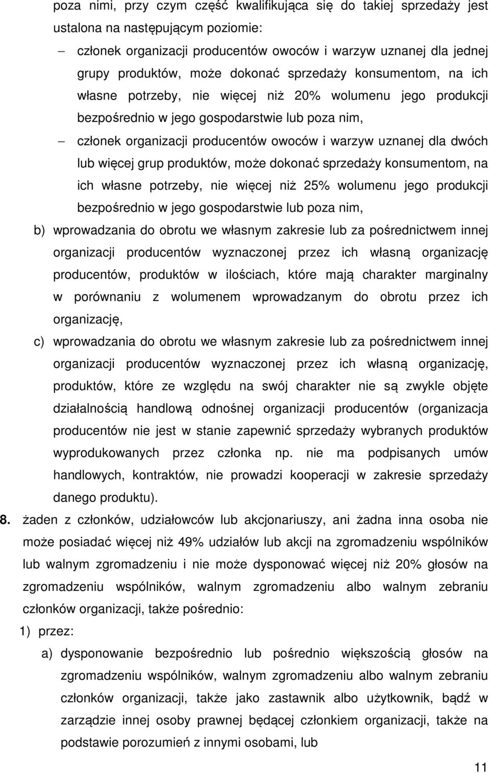 uznanej dla dwóch lub więcej grup produktów, może dokonać sprzedaży konsumentom, na ich własne potrzeby, nie więcej niż 25% wolumenu jego produkcji bezpośrednio w jego gospodarstwie lub poza nim, b)