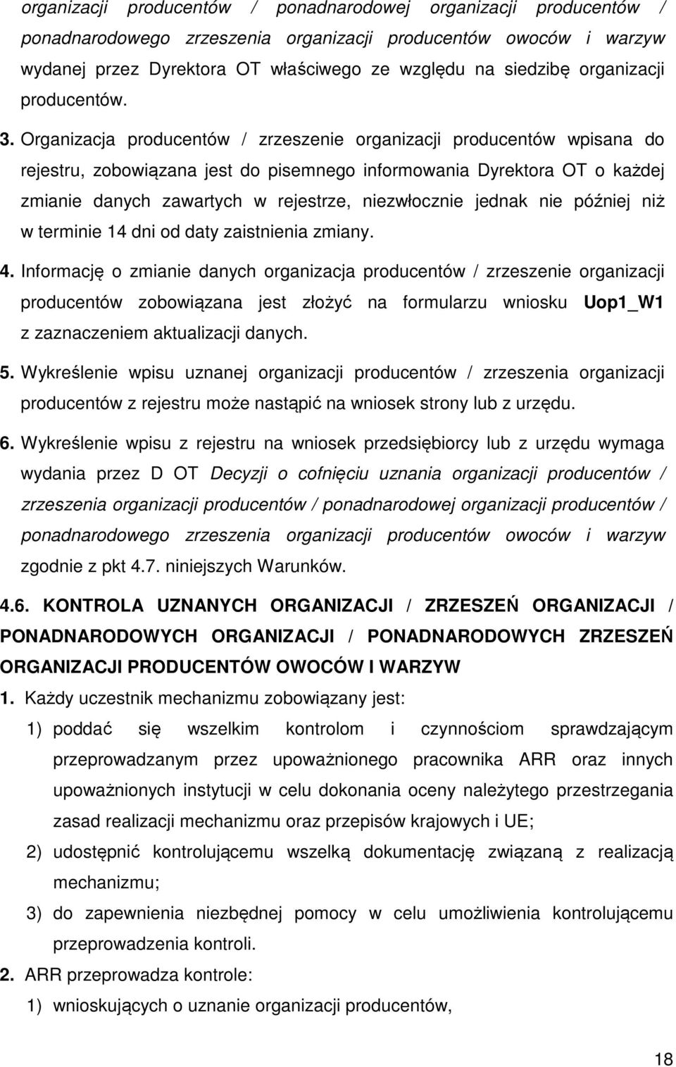 Organizacja producentów / zrzeszenie organizacji producentów wpisana do rejestru, zobowiązana jest do pisemnego informowania Dyrektora OT o każdej zmianie danych zawartych w rejestrze, niezwłocznie