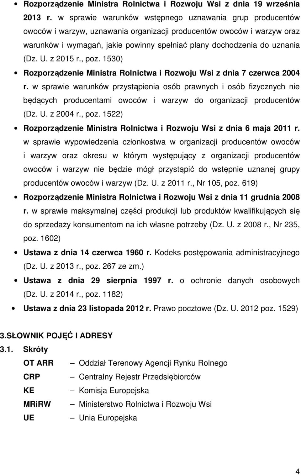 (Dz. U. z 2015 r., poz. 1530) Rozporządzenie Ministra Rolnictwa i Rozwoju Wsi z dnia 7 czerwca 2004 r.