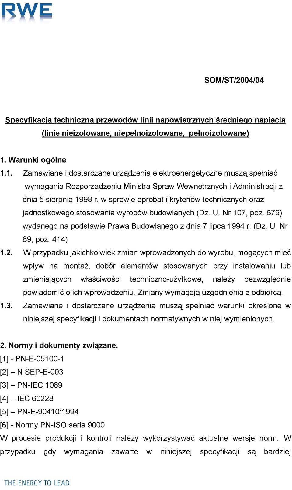 w sprawie aprobat i kryteriów technicznych oraz jednostkowego stosowania wyrobów budowlanych (Dz. U. Nr 107, poz. 679) wydanego na podstawie Prawa Budowlanego z dnia 7 lipca 1994 r. (Dz. U. Nr 89, poz.