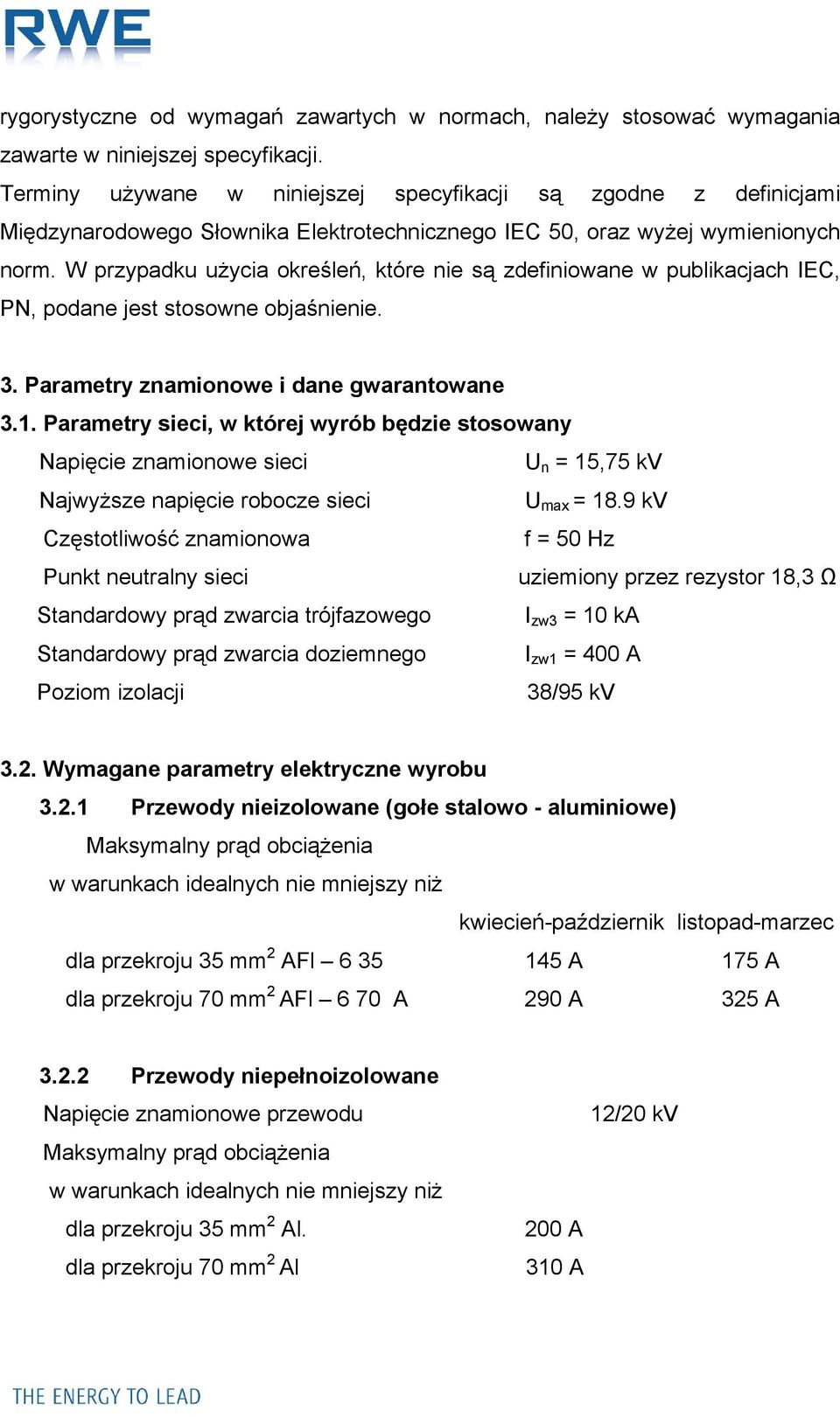 W przypadku użycia określeń, które nie są zdefiniowane w publikacjach IEC, PN, podane jest stosowne objaśnienie. 3. Parametry znamionowe i dane gwarantowane 3.1.