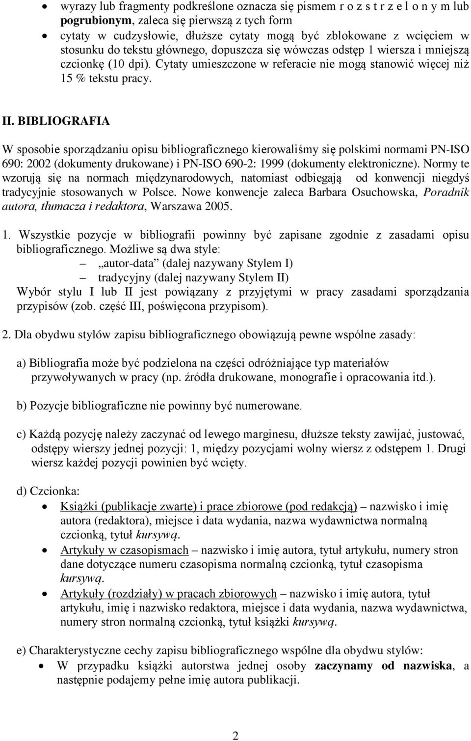 BIBLIOGRAFIA W sposobie sporządzaniu opisu bibliograficznego kierowaliśmy się polskimi normami PN-ISO 690: 2002 (dokumenty drukowane) i PN-ISO 690-2: 1999 (dokumenty elektroniczne).